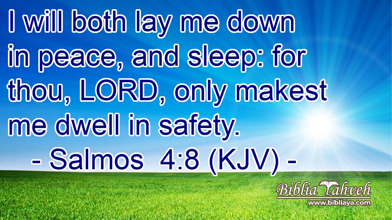 I will both lay me down in peace, and sleep: for thou, LORD, only makest me dwell in safety.