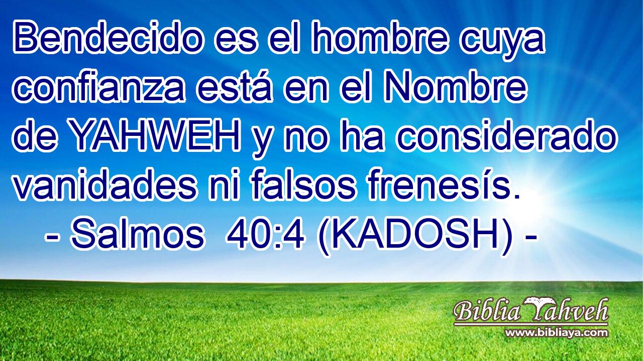 Salmos 40:4 (KADOSH) - Bendecido es el hombre cuya confianza est...