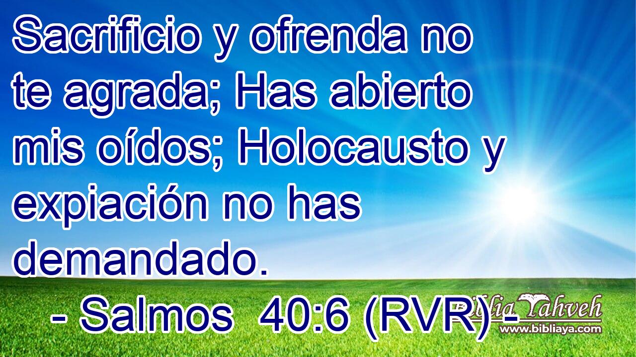 Sacrificio y ofrenda no te agrada; Has abierto mis oídos; Holocausto y expiación no has demandado.