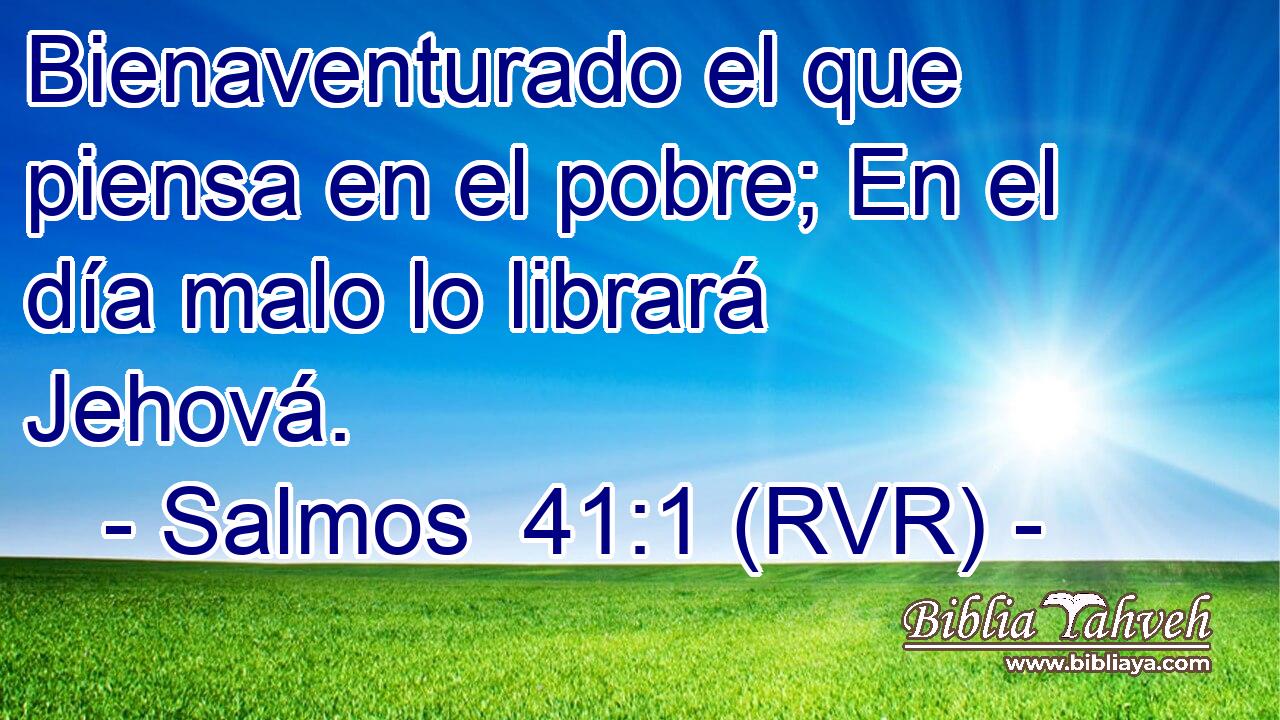 Bienaventurado el que piensa en el pobre; En el día malo lo librará Jehová.