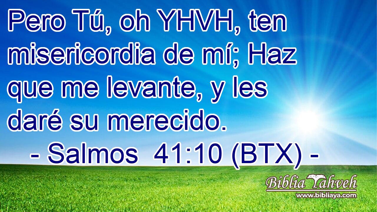 Pero Tú, oh YHVH, ten misericordia de mí; Haz que me levante, y les daré su merecido.