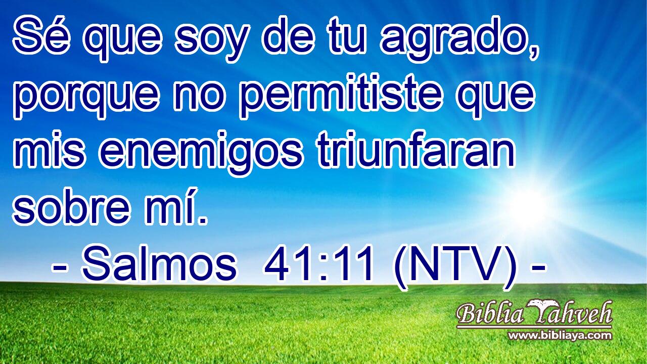 Sé que soy de tu agrado, porque no permitiste que mis enemigos triunfaran sobre mí.