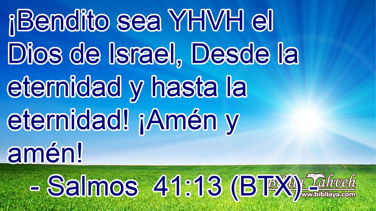 ¡Bendito sea YHVH el Dios de Israel, Desde la eternidad y hasta la eternidad! ¡Amén y amén!