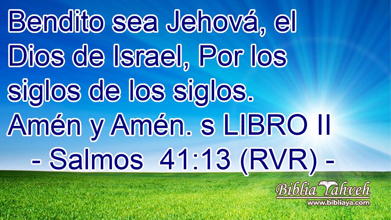 Bendito sea Jehová, el Dios de Israel, Por los siglos de los siglos. Amén y Amén. s LIBRO II