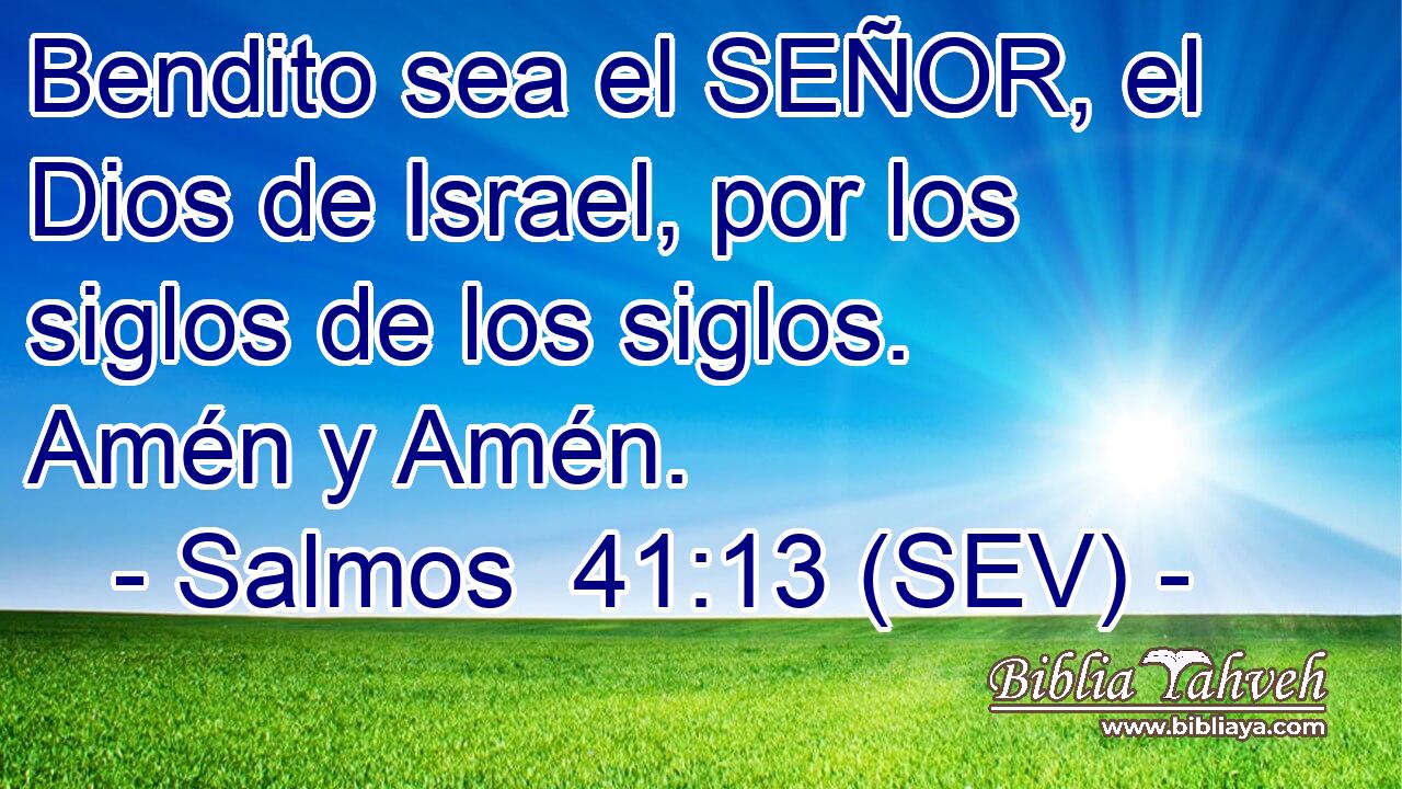 Bendito sea el SEÑOR, el Dios de Israel, por los siglos de los siglos. Amén y Amén.