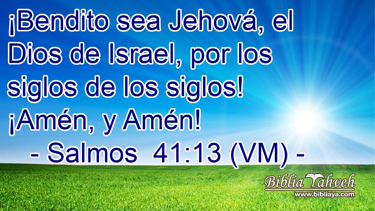  ¡Bendito sea Jehová, el Dios de Israel, por los siglos de los siglos! ¡Amén, y Amén! 
