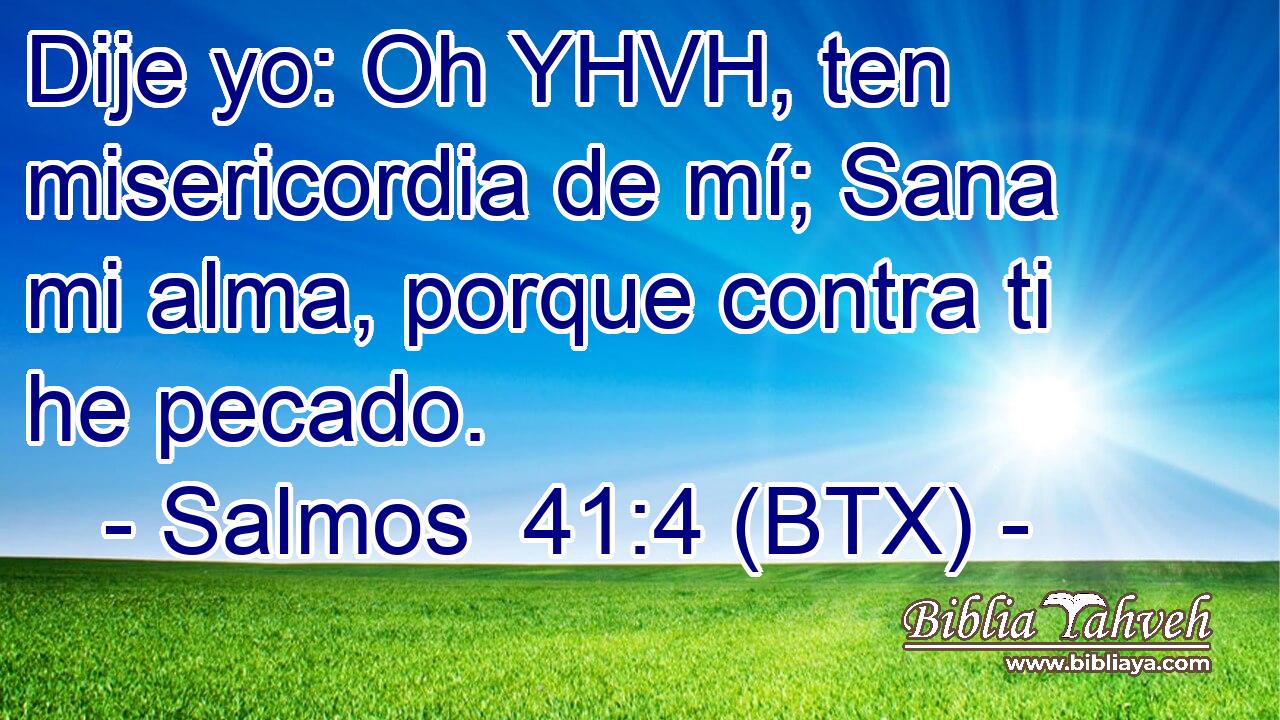 Dije yo: Oh YHVH, ten misericordia de mí; Sana mi alma, porque contra ti he pecado.