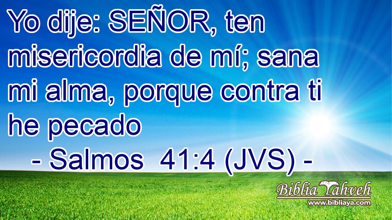 Yo dije: SEÑOR, ten misericordia de mí; sana mi alma, porque contra ti he pecado
