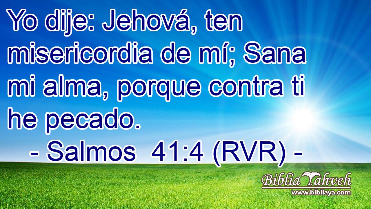 Yo dije: Jehová, ten misericordia de mí; Sana mi alma, porque contra ti he pecado.