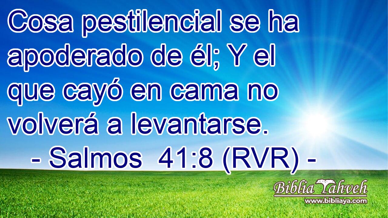 Cosa pestilencial se ha apoderado de él; Y el que cayó en cama no volverá a levantarse.