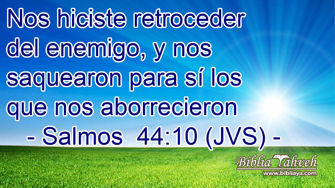 Nos hiciste retroceder del enemigo, y nos saquearon para sí los que nos aborrecieron