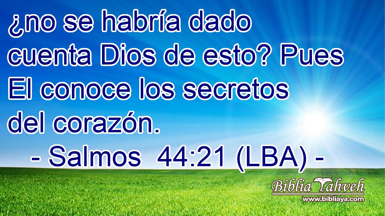 ¿no se habría dado cuenta Dios de esto? Pues El conoce los secretos del corazón.