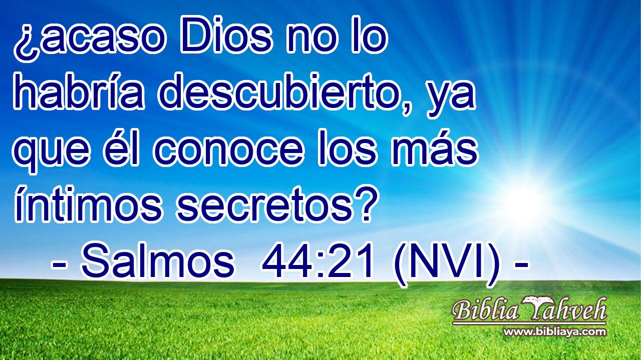  ¿acaso Dios no lo habría descubierto, ya que él conoce los más íntimos secretos? 