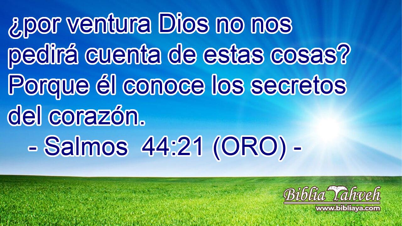  ¿por ventura Dios no nos pedirá cuenta de estas cosas? Porque él conoce los secretos del corazón. 
