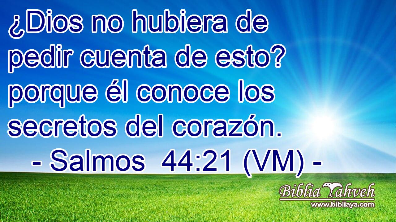  ¿Dios no hubiera de pedir cuenta de esto? porque él conoce los secretos del corazón. 