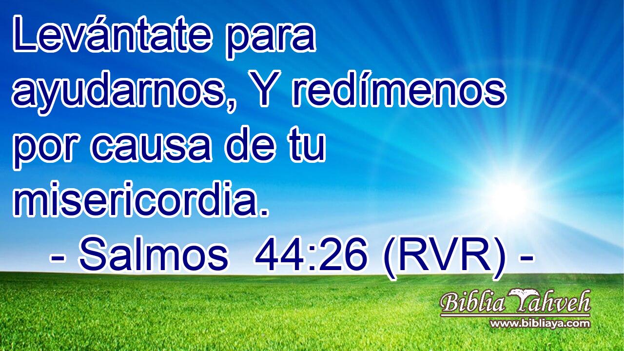 Levántate para ayudarnos, Y redímenos por causa de tu misericordia.