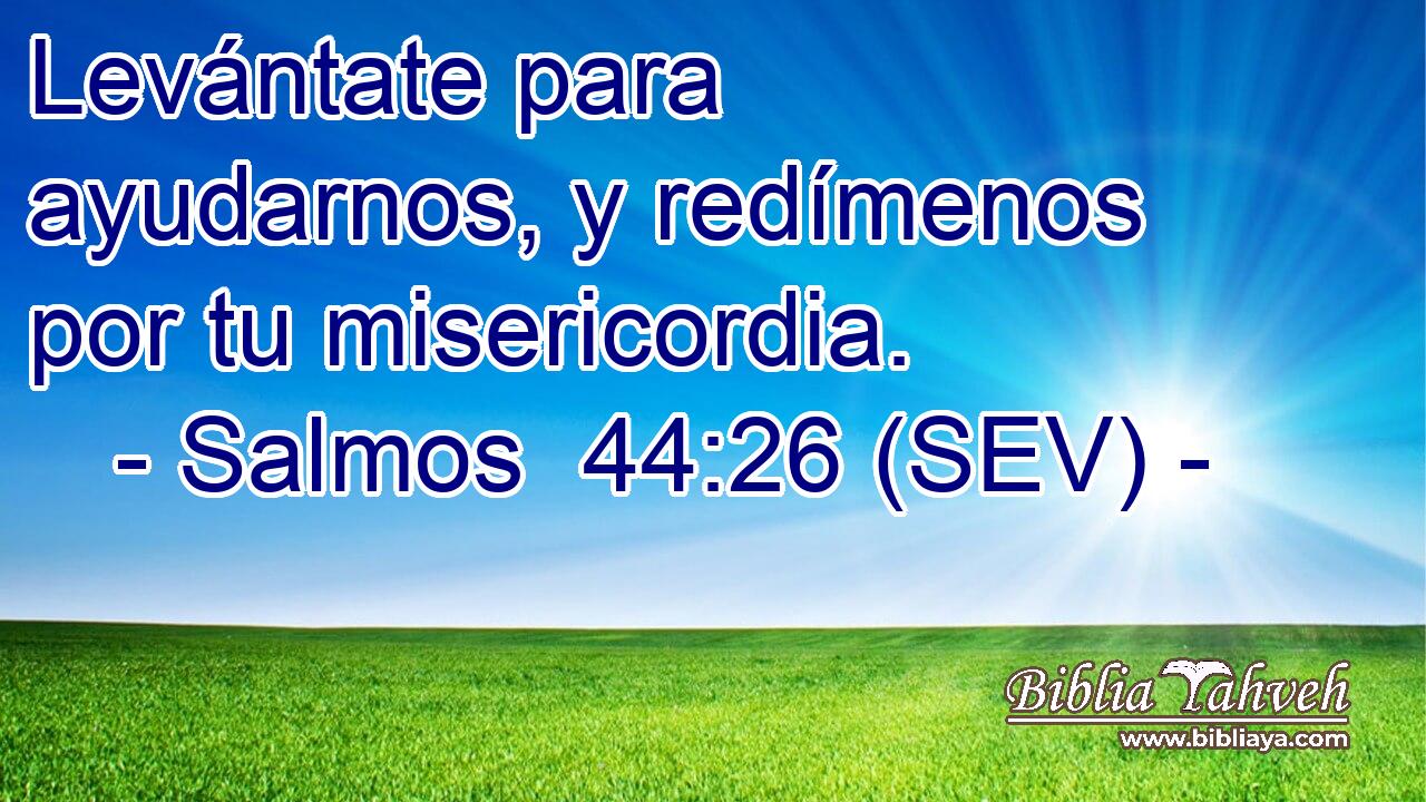 Levántate para ayudarnos, y redímenos por tu misericordia.