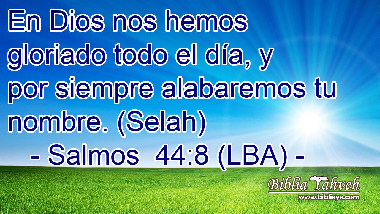 En Dios nos hemos gloriado todo el día, y por siempre alabaremos tu nombre. (Selah)