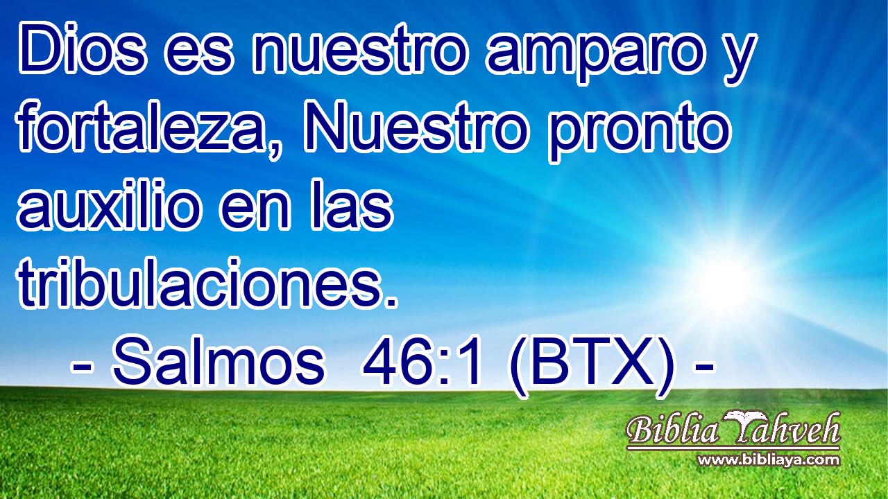 Dios es nuestro amparo y fortaleza, Nuestro pronto auxilio en las tribulaciones.