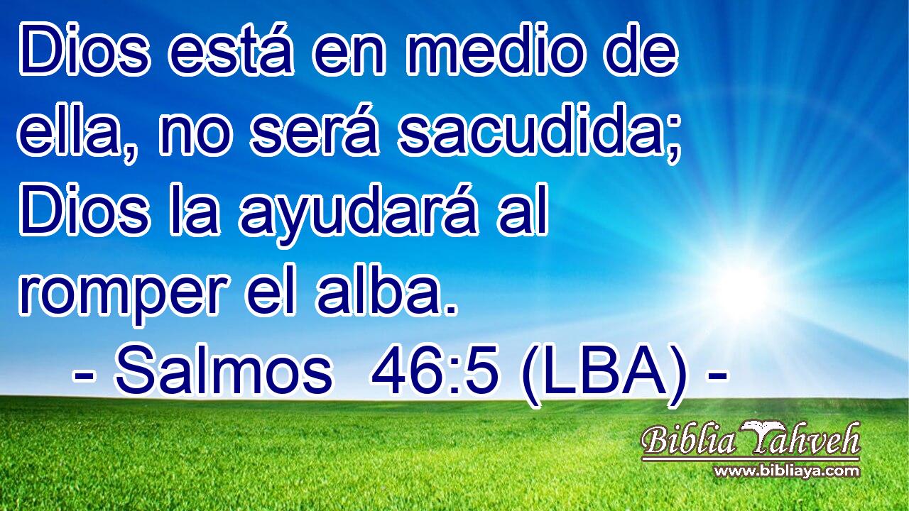 Dios está en medio de ella, no será sacudida; Dios la ayudará al romper el alba.