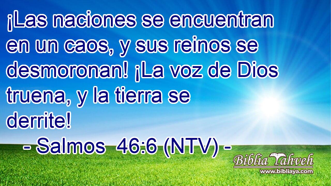 ¡Las naciones se encuentran en un caos, y sus reinos se desmoronan! ¡La voz de Dios truena, y la tierra se derrite!