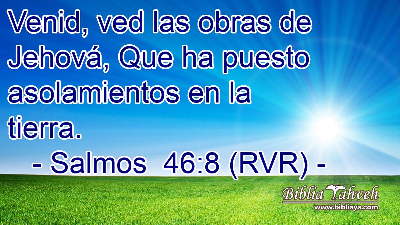 Venid, ved las obras de Jehová, Que ha puesto asolamientos en la tierra.