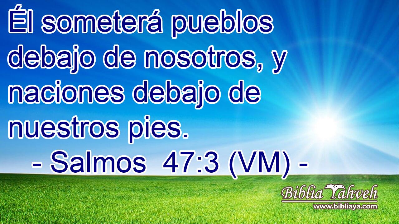  Él someterá pueblos debajo de nosotros, y naciones debajo de nuestros pies. 