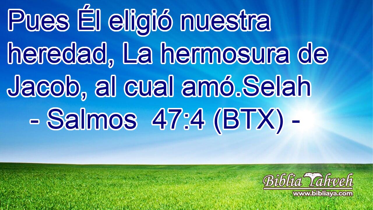 Pues Él eligió nuestra heredad, La hermosura de Jacob, al cual amó.Selah