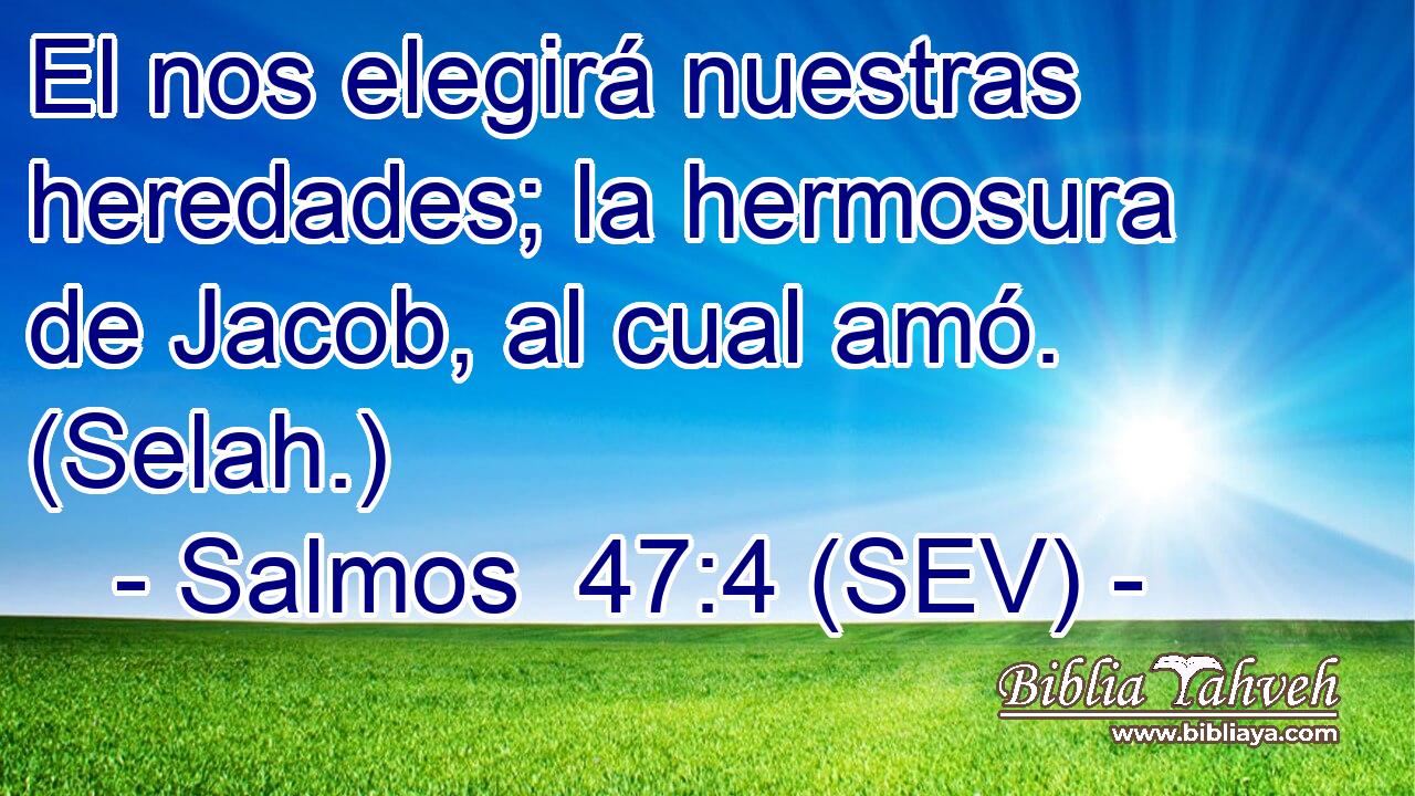 El nos elegirá nuestras heredades; la hermosura de Jacob, al cual amó. (Selah.)