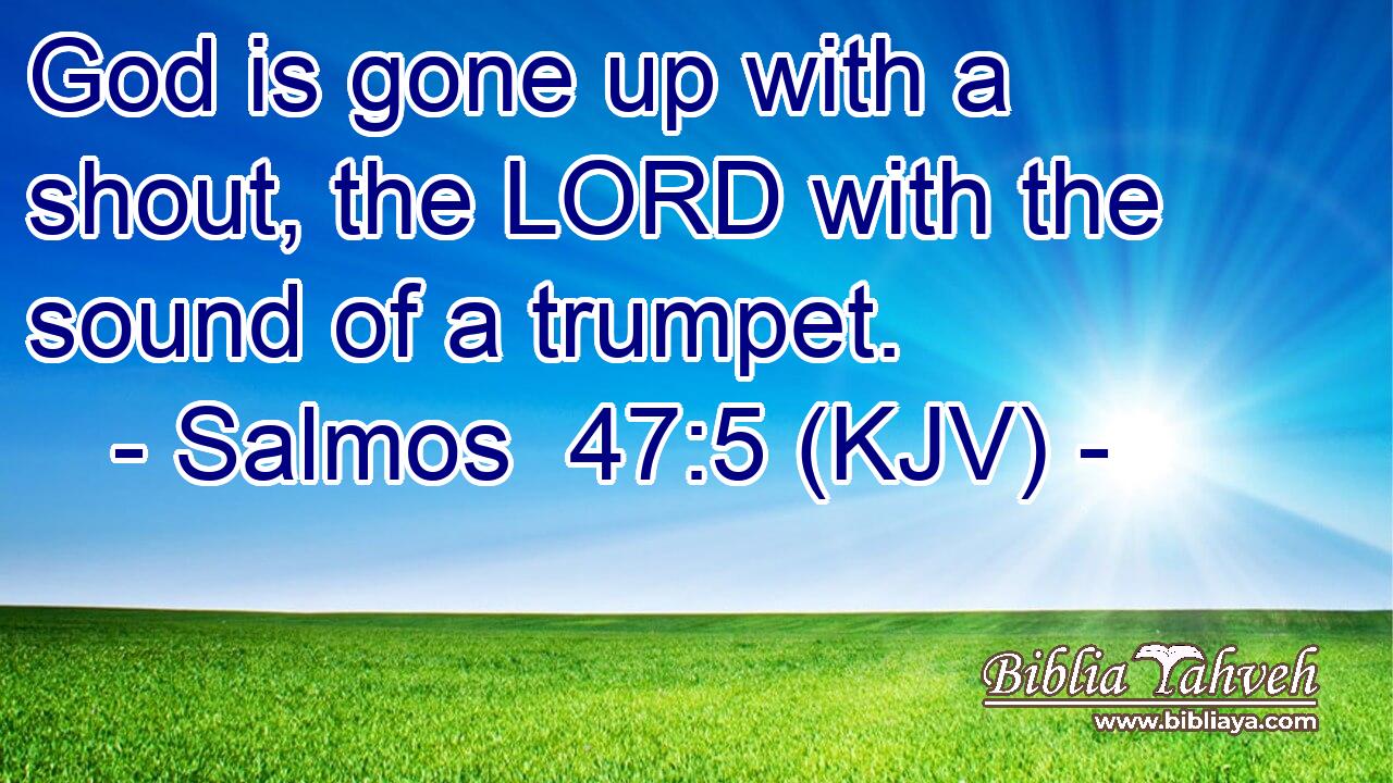 God is gone up with a shout, the LORD with the sound of a trumpet.