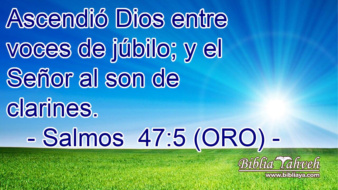  Ascendió Dios entre voces de júbilo; y el Señor al son de clarines. 