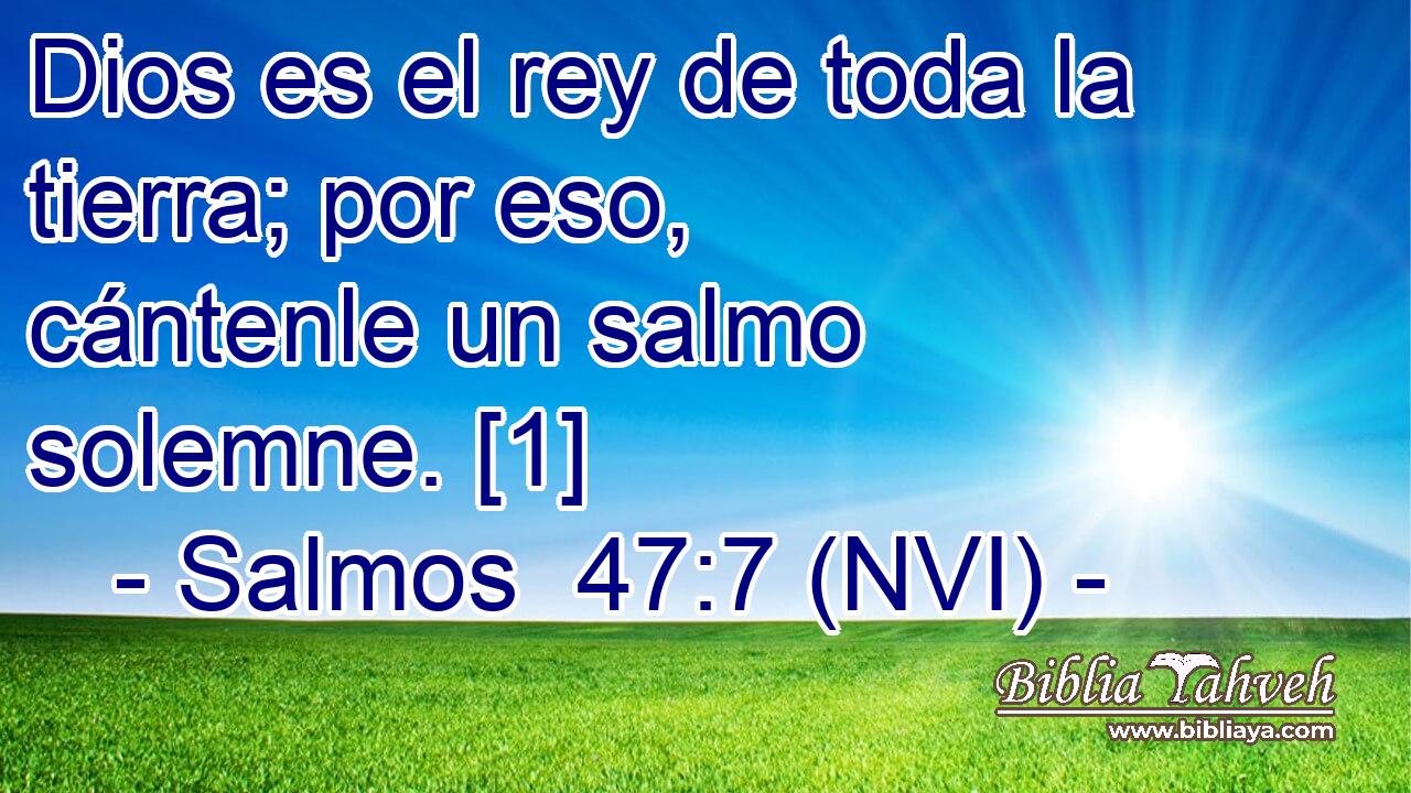  Dios es el rey de toda la tierra; por eso, cántenle un salmo solemne. [1] 