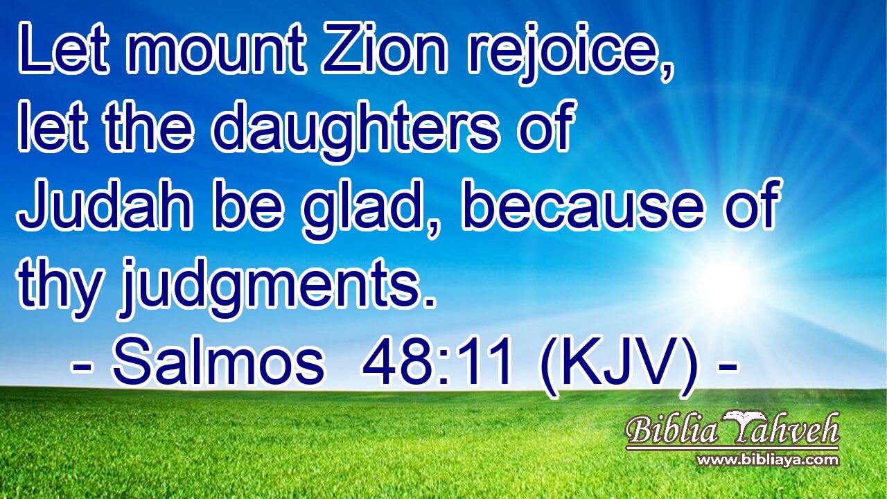 Let mount Zion rejoice, let the daughters of Judah be glad, because of thy judgments.