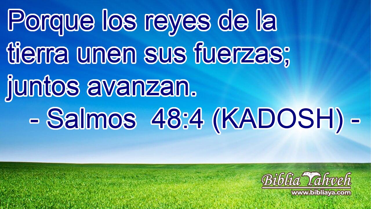  Porque los reyes de la tierra unen sus fuerzas; juntos avanzan. 