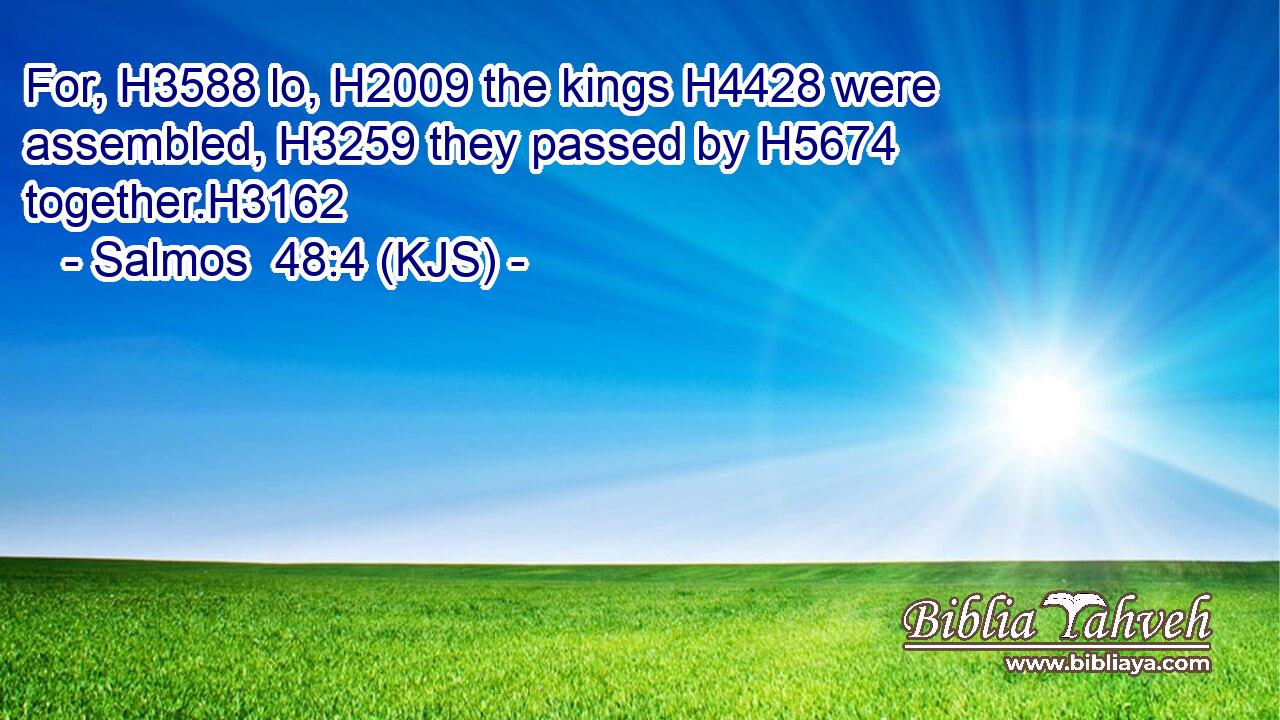 For, H3588 lo, H2009 the kings H4428 were assembled, H3259 they passed by H5674 together.H3162