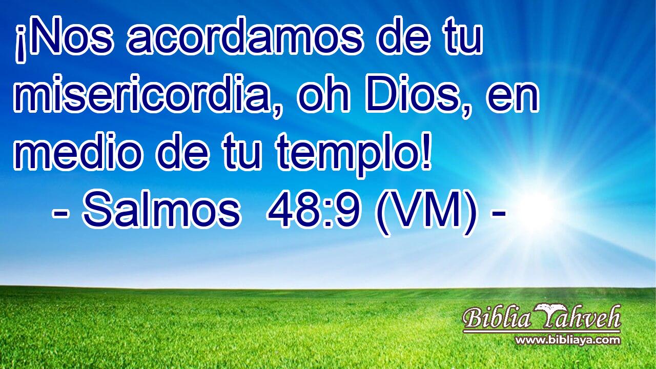  ¡Nos acordamos de tu misericordia, oh Dios, en medio de tu templo! 
