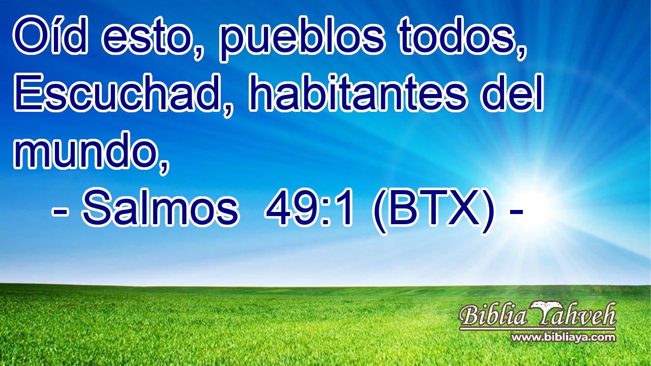 Oíd esto, pueblos todos, Escuchad, habitantes del mundo,