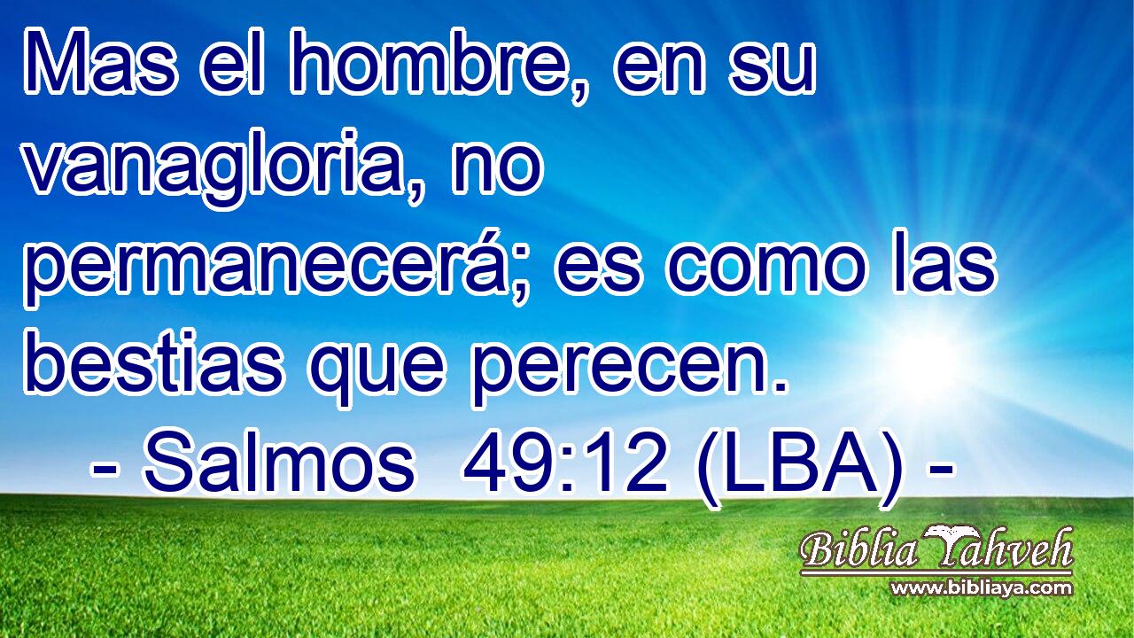 Mas el hombre, en su vanagloria, no permanecerá; es como las bestias que perecen.