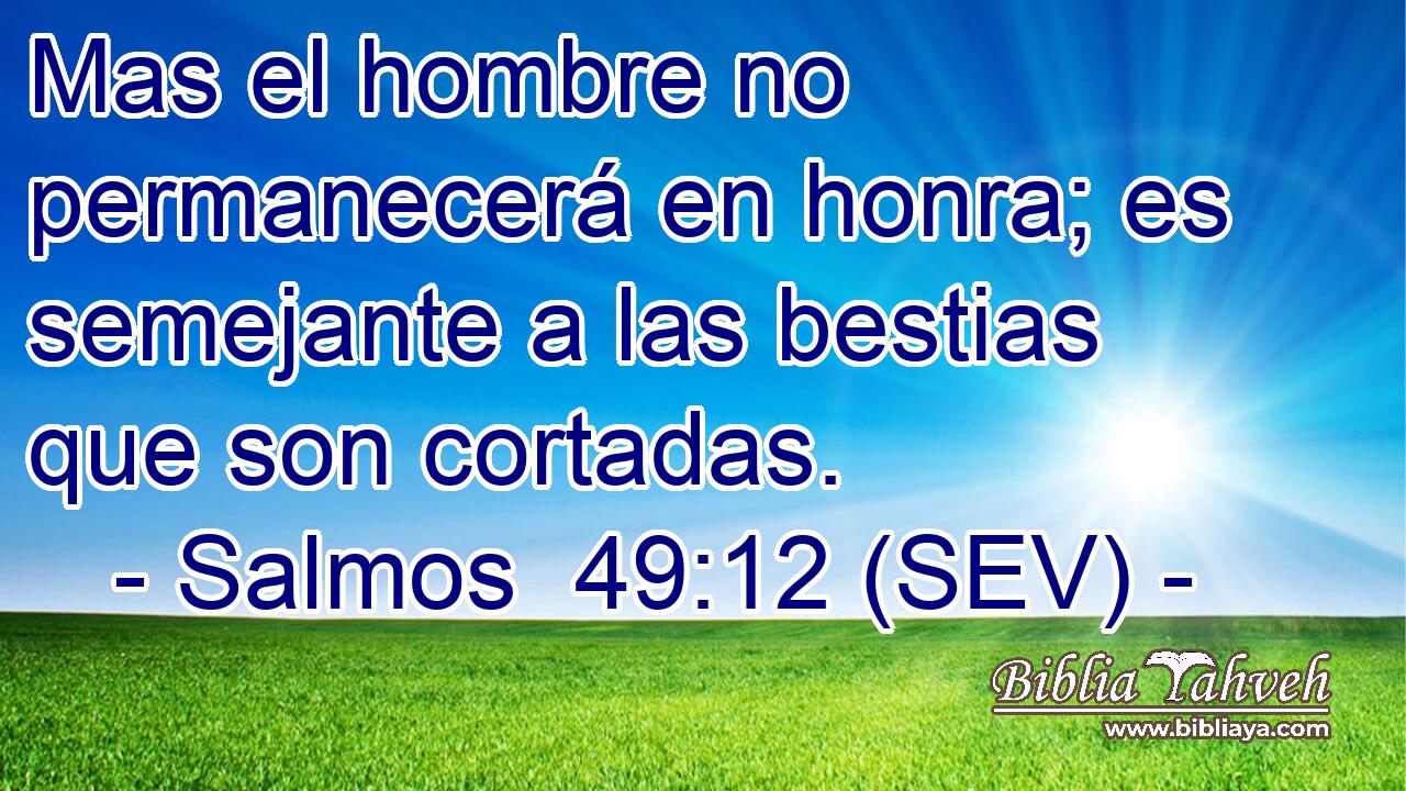 Mas el hombre no permanecerá en honra; es semejante a las bestias que son cortadas.