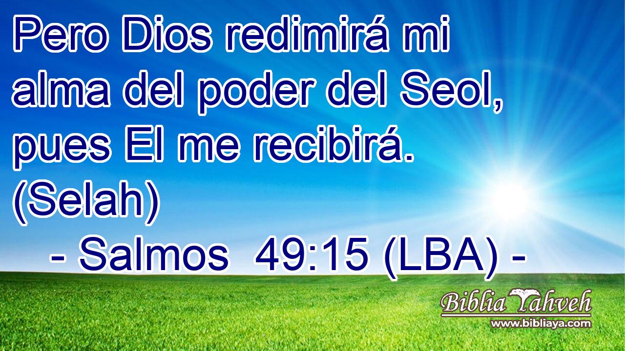 Pero Dios redimirá mi alma del poder del Seol, pues El me recibirá. (Selah)