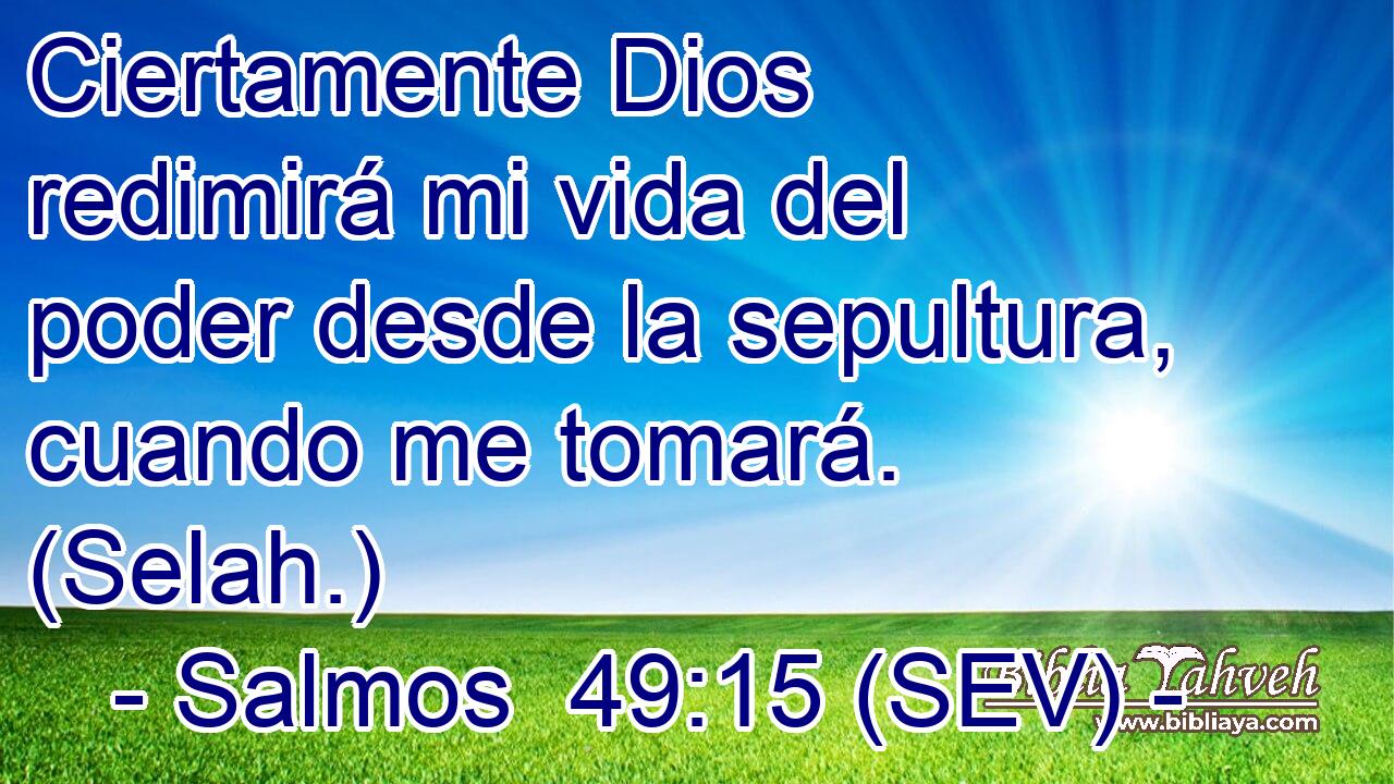 Ciertamente Dios redimirá mi vida del poder desde la sepultura, cuando me tomará. (Selah.)