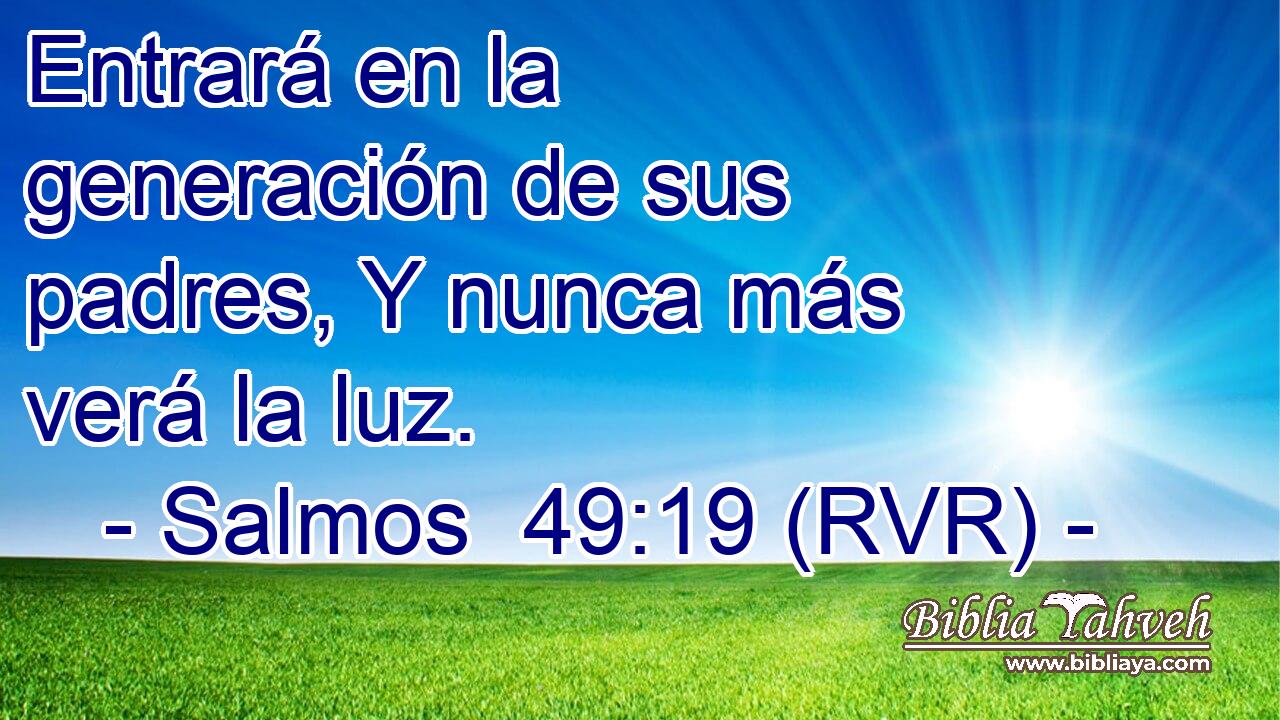 Entrará en la generación de sus padres, Y nunca más verá la luz.