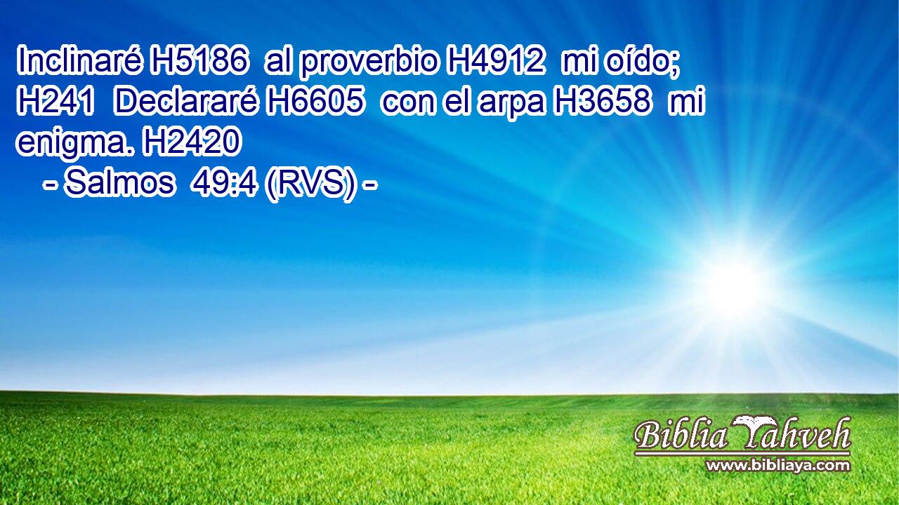 Inclinaré H5186  al proverbio H4912  mi oído; H241  Declararé H6605  con el arpa H3658  mi enigma. H2420  