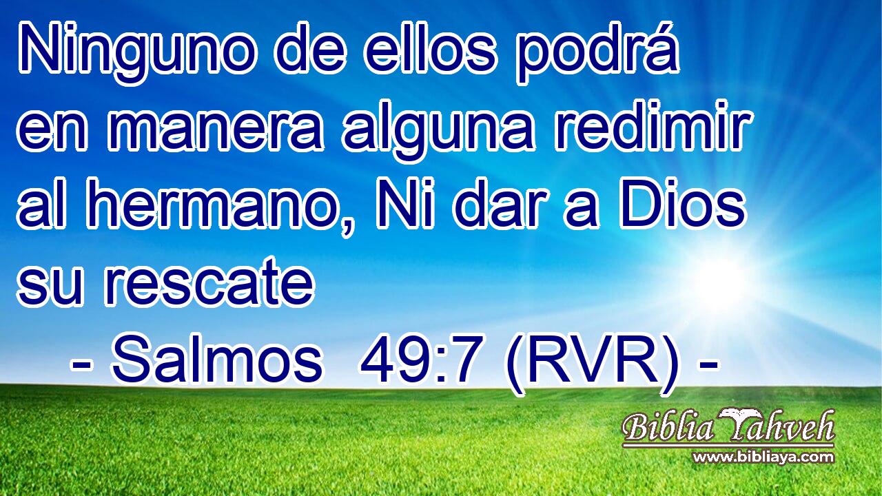 Ninguno de ellos podrá en manera alguna redimir al hermano, Ni dar a Dios su rescate