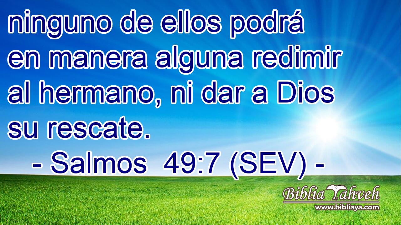 ninguno de ellos podrá en manera alguna redimir al hermano, ni dar a Dios su rescate.