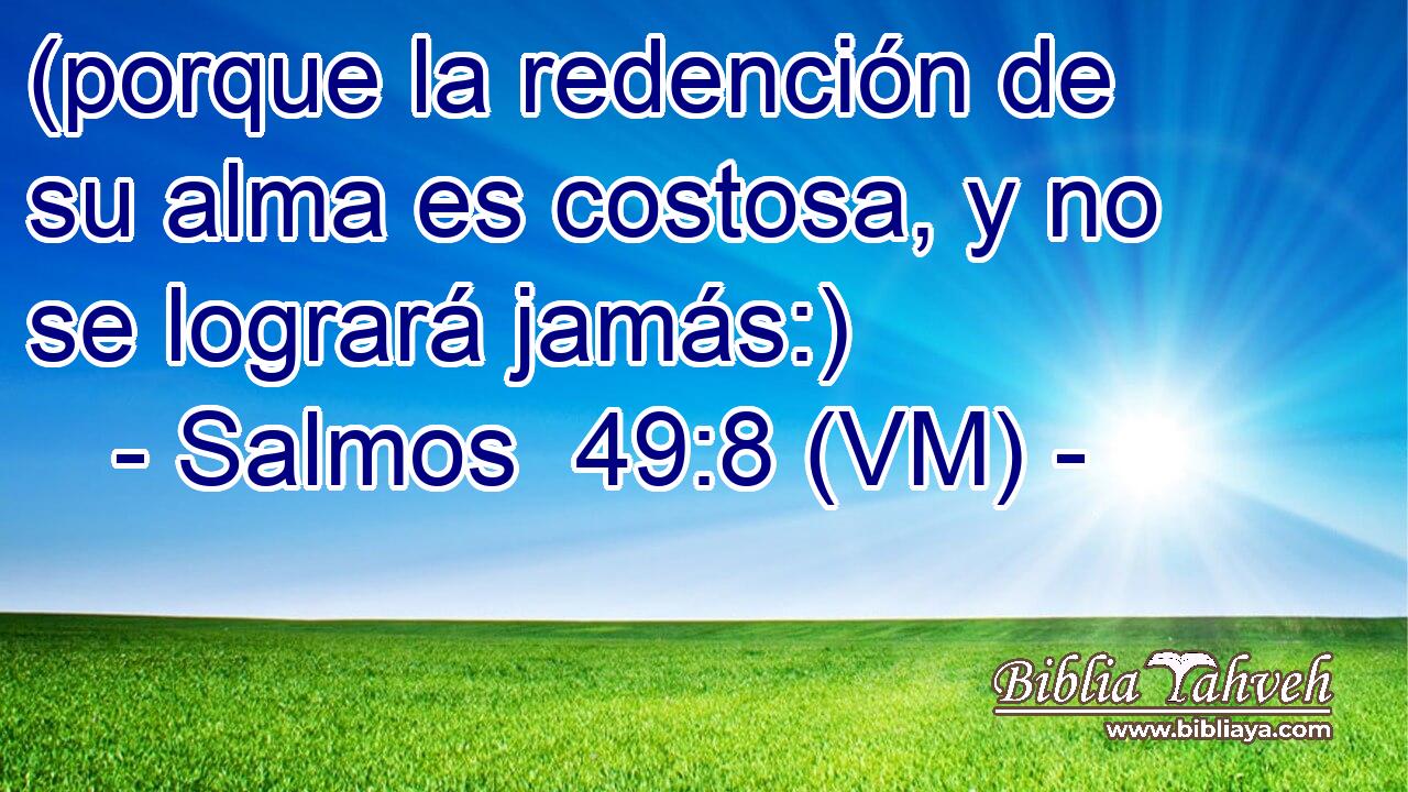  (porque la redención de su alma es costosa, y no se logrará jamás:) 