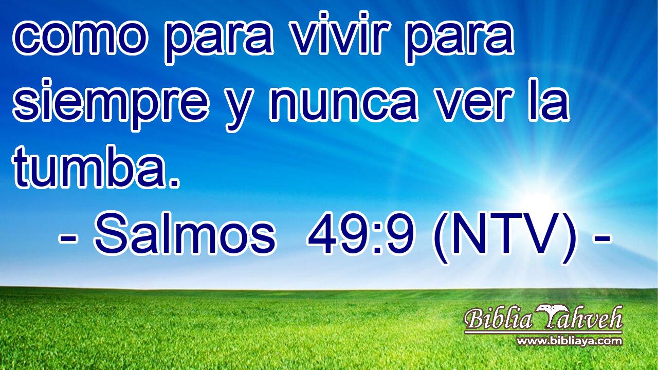 como para vivir para siempre y nunca ver la tumba.