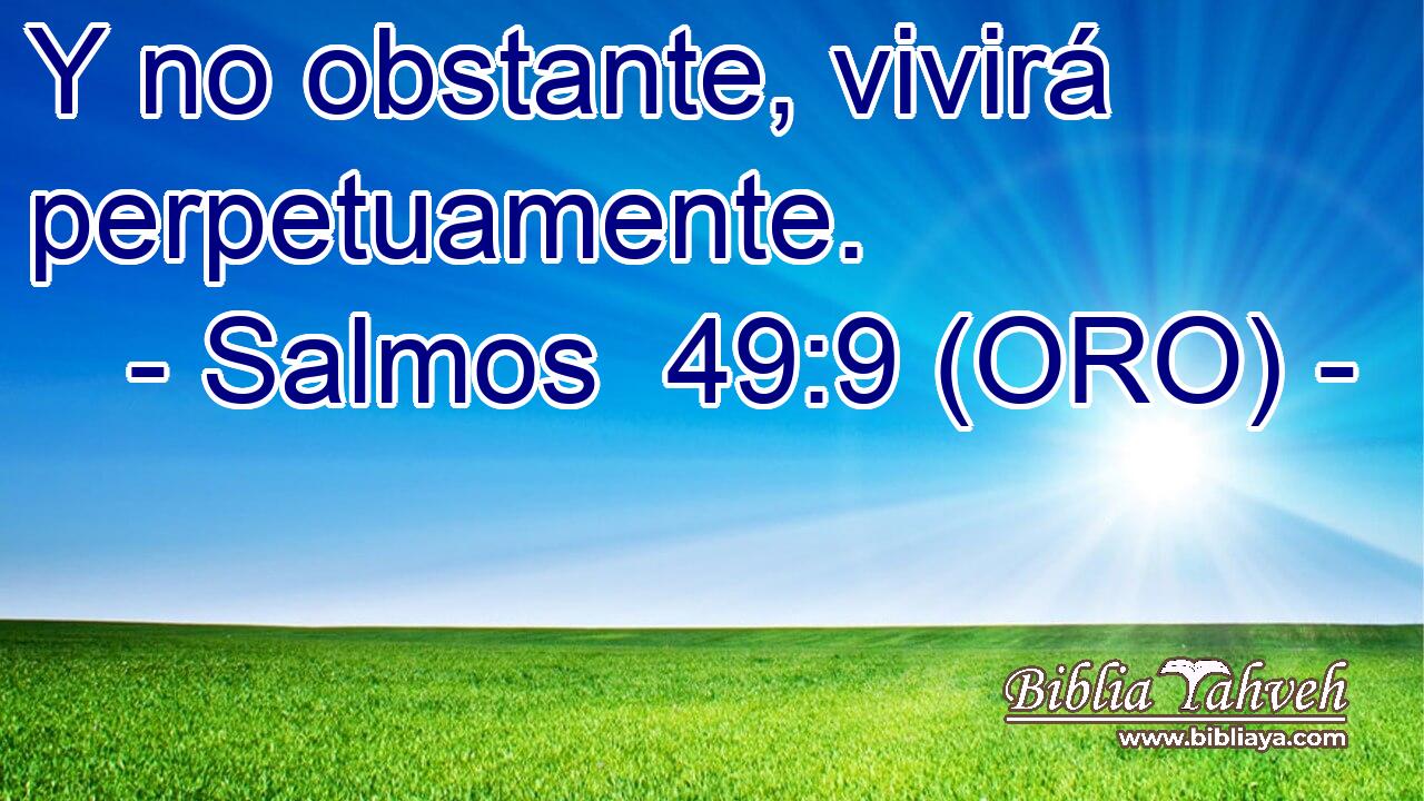  Y no obstante, vivirá perpetuamente. 