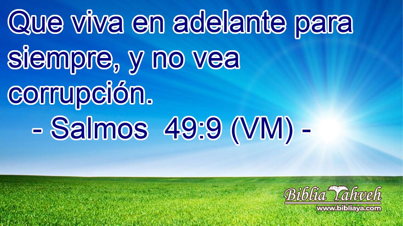  Que viva en adelante para siempre, y no vea corrupción. 