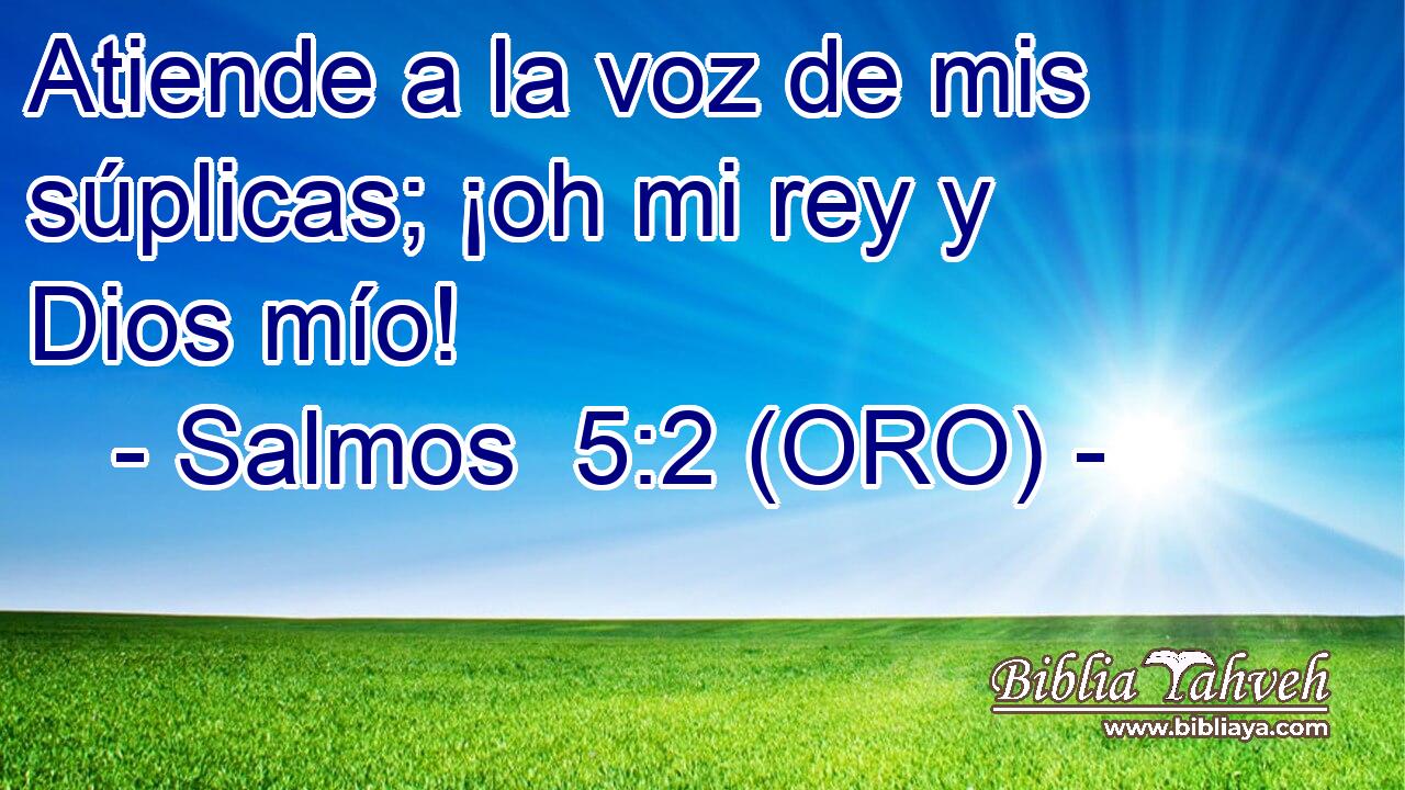  Atiende a la voz de mis súplicas; ¡oh mi rey y Dios mío! 